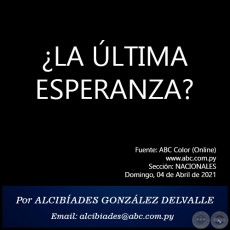 LA LTIMA ESPERANZA? - Por ALCIBADES GONZLEZ DELVALLE - Domingo, 04 de Abril de 2021